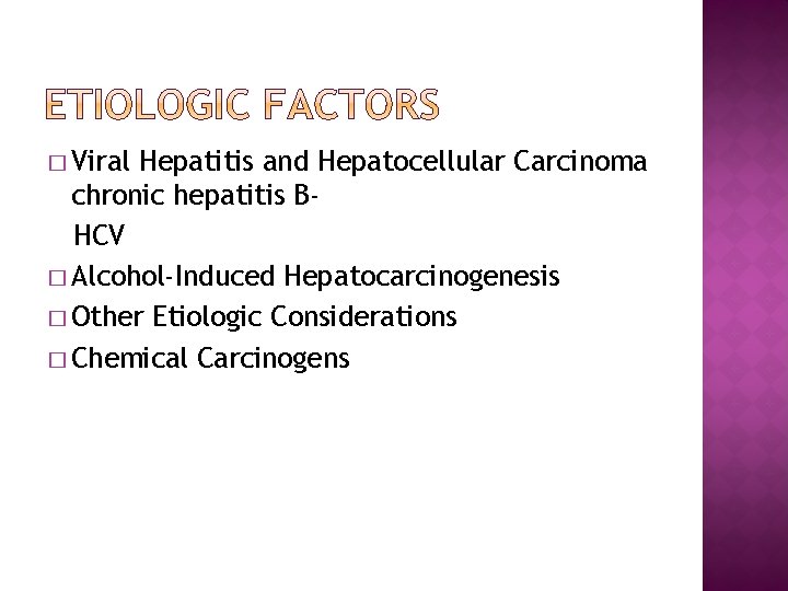 � Viral Hepatitis and Hepatocellular Carcinoma chronic hepatitis BHCV � Alcohol-Induced Hepatocarcinogenesis � Other
