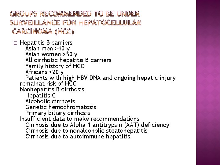 � Hepatitis B carriers Asian men >40 y Asian women >50 y All cirrhotic