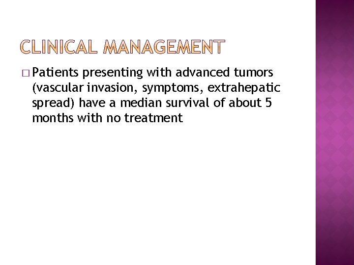 � Patients presenting with advanced tumors (vascular invasion, symptoms, extrahepatic spread) have a median