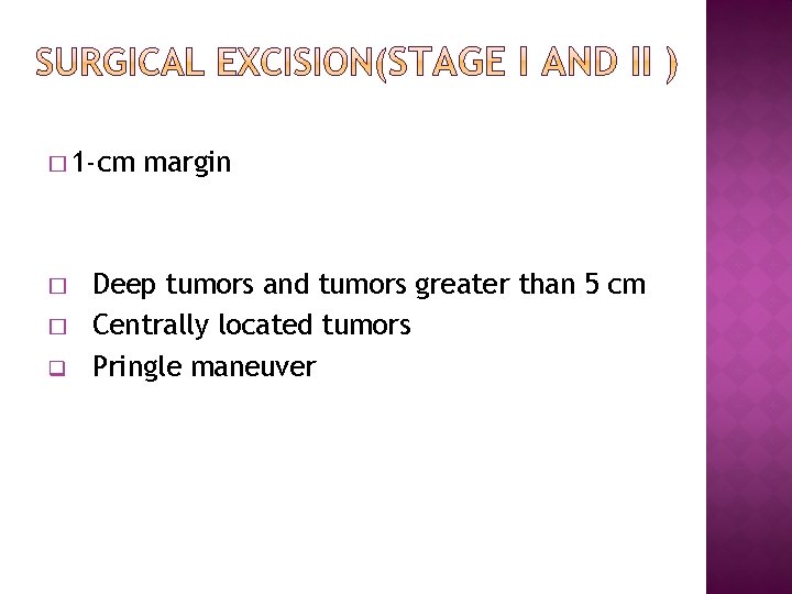 � 1 -cm � � q margin Deep tumors and tumors greater than 5