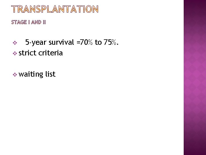 5 -year survival =70% to 75%. v strict criteria v v waiting list 
