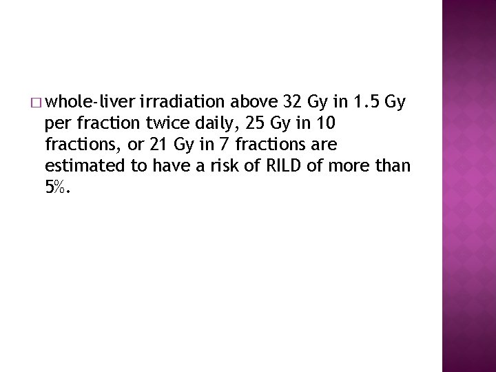 � whole-liver irradiation above 32 Gy in 1. 5 Gy per fraction twice daily,