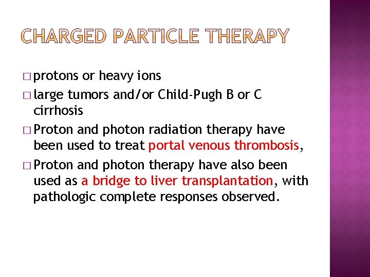 � protons or heavy ions � large tumors and/or Child-Pugh B or C cirrhosis
