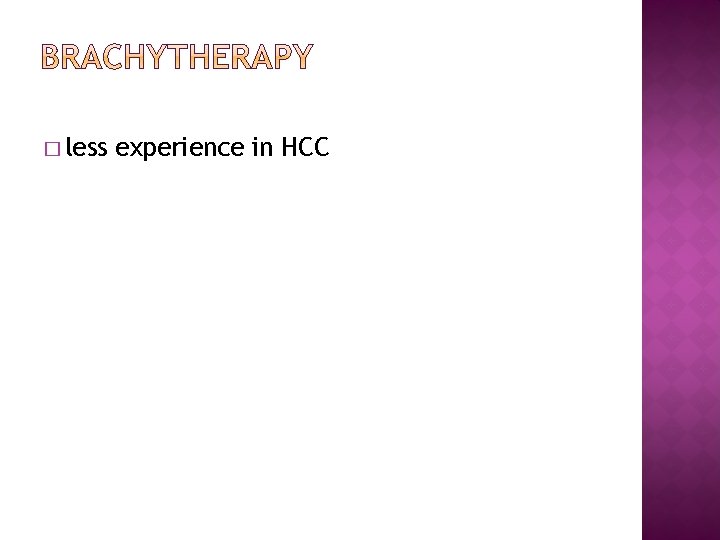 � less experience in HCC 