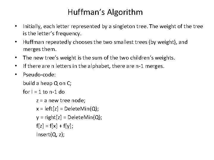 Huffman’s Algorithm • Initially, each letter represented by a singleton tree. The weight of Huffman’s Algorithm • Initially, each letter represented by a singleton tree. The weight of
