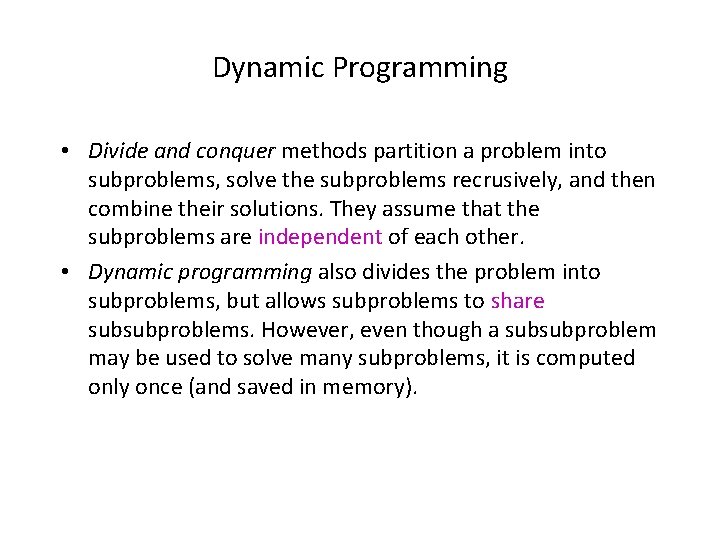 Dynamic Programming • Divide and conquer methods partition a problem into subproblems, solve the