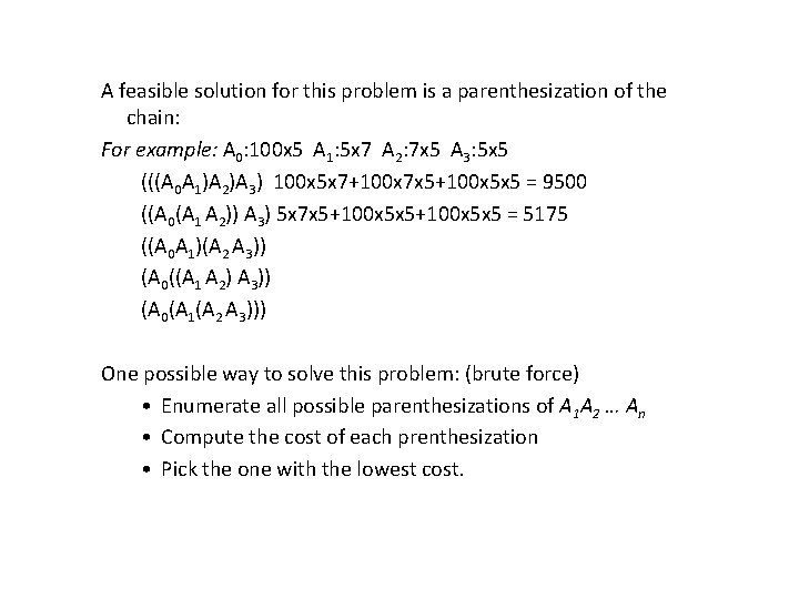 A feasible solution for this problem is a parenthesization of the chain: For example: A feasible solution for this problem is a parenthesization of the chain: For example: