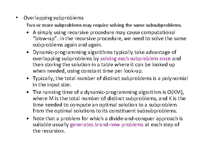 • Overlapping subproblems Two or more subproblems may require solving the same subsubproblems. • Overlapping subproblems Two or more subproblems may require solving the same subsubproblems.