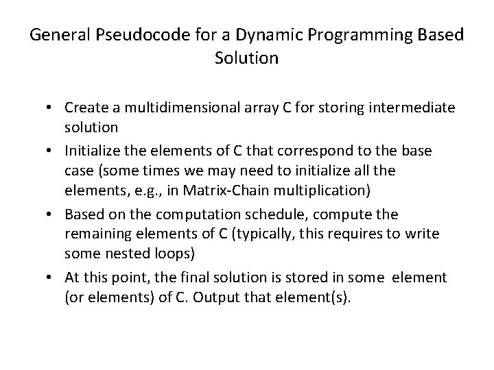 General Pseudocode for a Dynamic Programming Based Solution • Create a multidimensional array C General Pseudocode for a Dynamic Programming Based Solution • Create a multidimensional array C