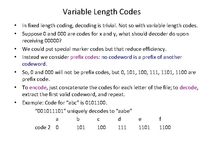 Variable Length Codes • In fixed length coding, decoding is trivial. Not so with Variable Length Codes • In fixed length coding, decoding is trivial. Not so with