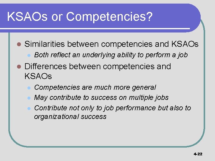 KSAOs or Competencies? l Similarities between competencies and KSAOs l l Both reflect an