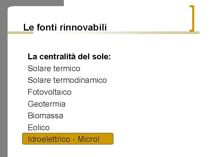 Le fonti rinnovabili La centralità del sole: Solare termico Solare termodinamico Fotovoltaico Geotermia Biomassa