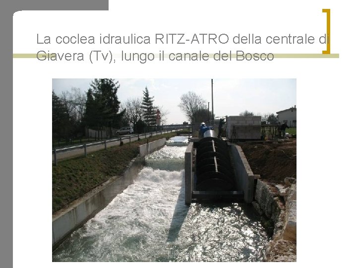 La coclea idraulica RITZ-ATRO della centrale di Giavera (Tv), lungo il canale del Bosco