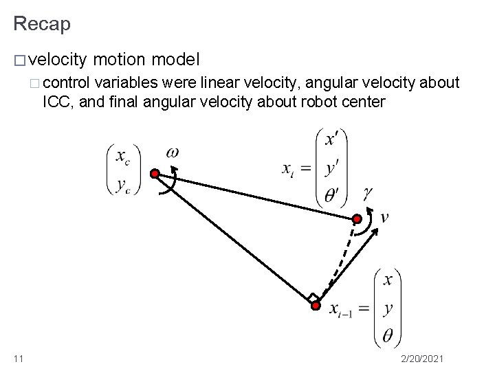 Recap � velocity motion model � control variables were linear velocity, angular velocity about