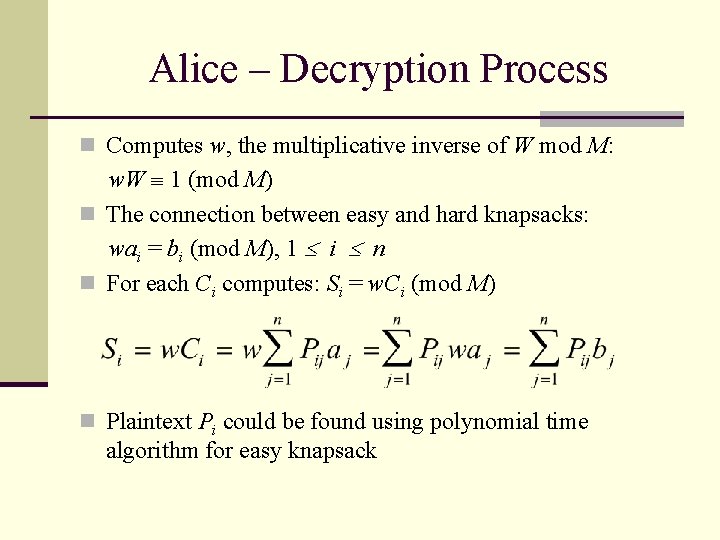 Alice – Decryption Process n Computes w, the multiplicative inverse of W mod M: