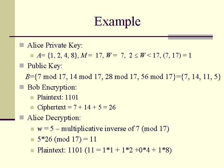Example n Alice Private Key: n A= {1, 2, 4, 8}, M = 17,