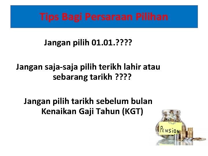 Tips Bagi Persaraan Pilihan Jangan pilih 01. ? ? Jangan saja-saja pilih terikh lahir