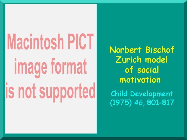Norbert Bischof Zurich model of social motivation Child Development (1975) 46, 801 -817 