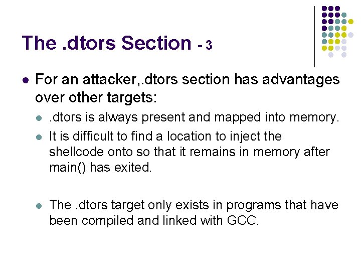 The. dtors Section - 3 l For an attacker, . dtors section has advantages