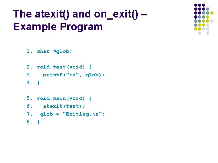 The atexit() and on_exit() – Example Program 1. char *glob; 2. void test(void) {