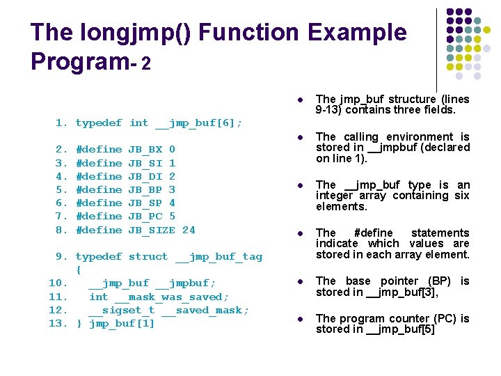 The longjmp() Function Example Program- 2 l The jmp_buf structure (lines 9 -13) contains