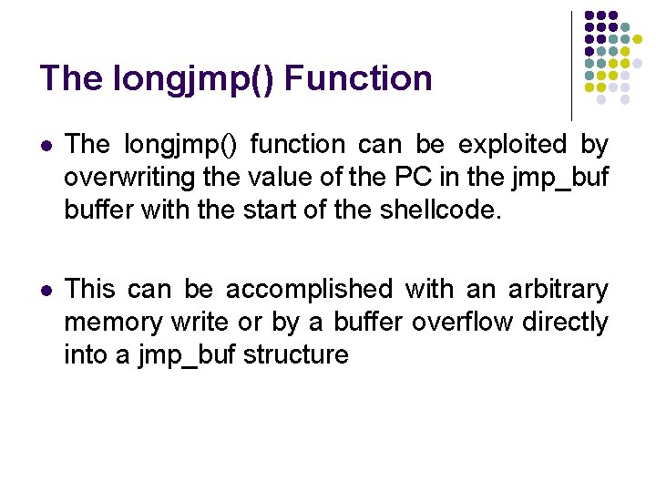 The longjmp() Function l The longjmp() function can be exploited by overwriting the value