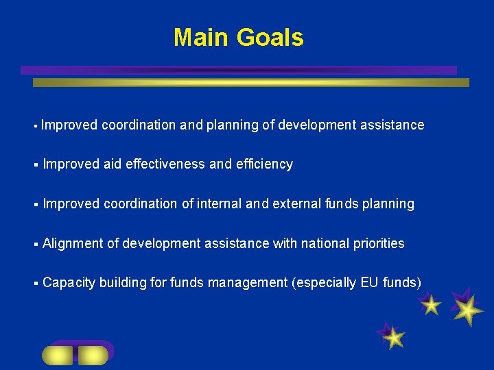 Main Goals § Improved coordination and planning of development assistance § Improved aid effectiveness