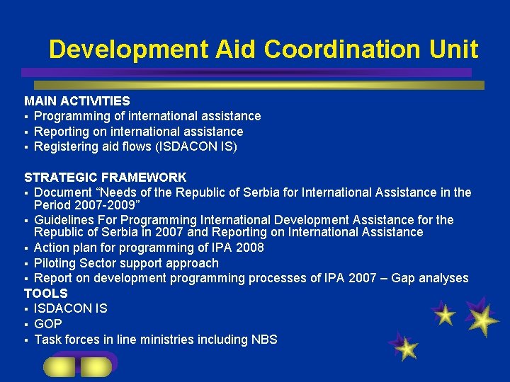 Development Aid Coordination Unit MAIN ACTIVITIES § Programming of international assistance § Reporting on