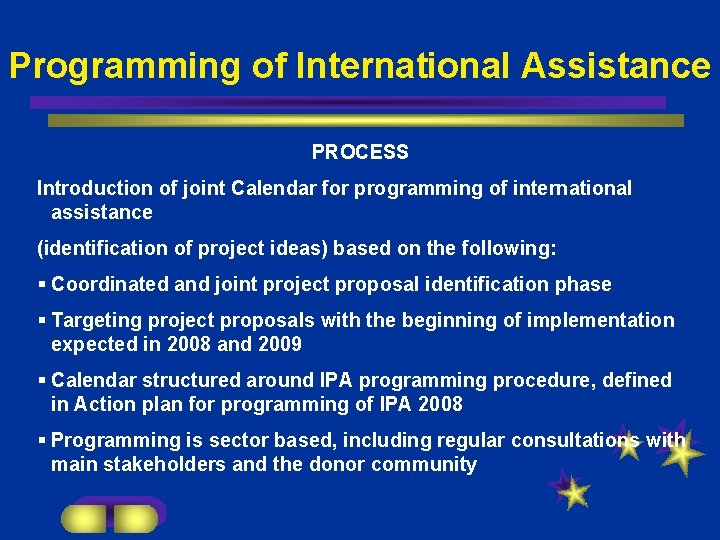 Programming of International Assistance PROCESS Introduction of joint Calendar for programming of international assistance
