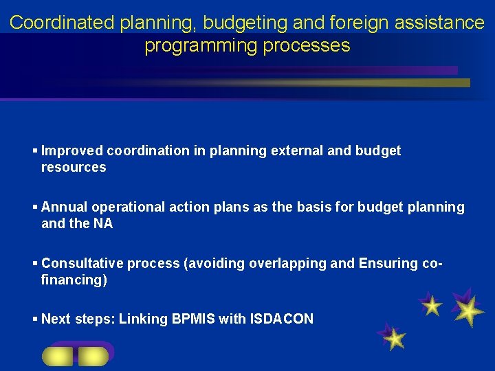 Coordinated planning, budgeting and foreign assistance programming processes § Improved coordination in planning external