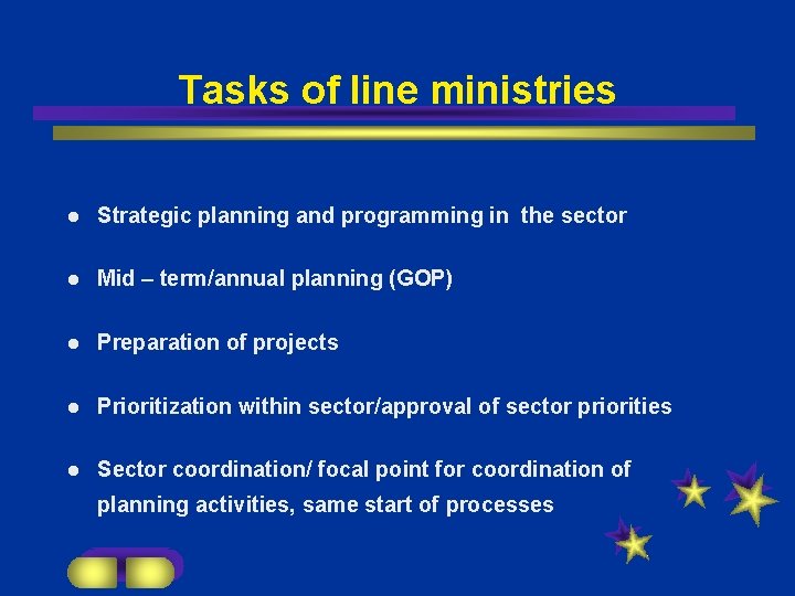 Tasks of line ministries l Strategic planning and programming in the sector l Mid