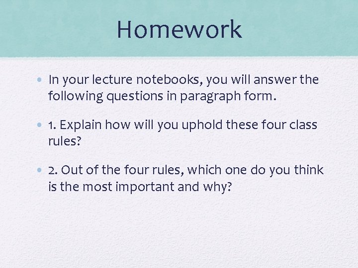 Homework • In your lecture notebooks, you will answer the following questions in paragraph