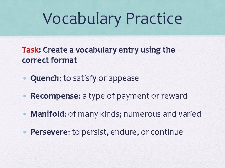 Vocabulary Practice Task: Create a vocabulary entry using the correct format • Quench: to