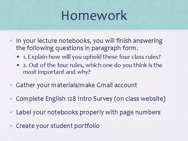 Homework • In your lecture notebooks, you will finish answering the following questions in