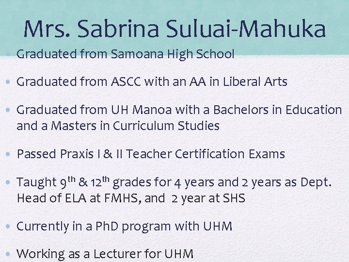 Mrs. Sabrina Suluai-Mahuka • Graduated from Samoana High School • Graduated from ASCC with