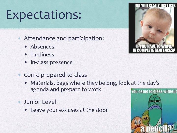 Expectations: • Attendance and participation: • Absences • Tardiness • In-class presence • Come