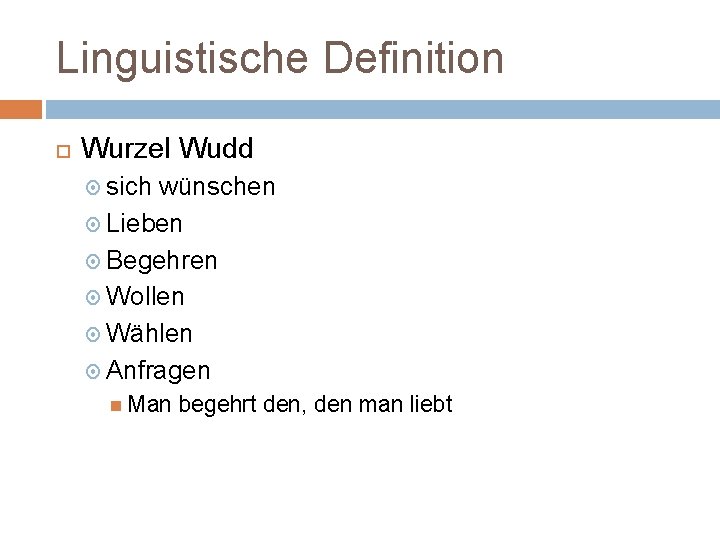 Linguistische Definition Wurzel Wudd sich wünschen Lieben Begehren Wollen Wählen Anfragen Man begehrt den,