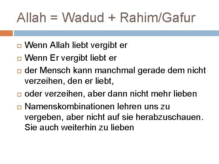 Allah = Wadud + Rahim/Gafur Wenn Allah liebt vergibt er Wenn Er vergibt liebt