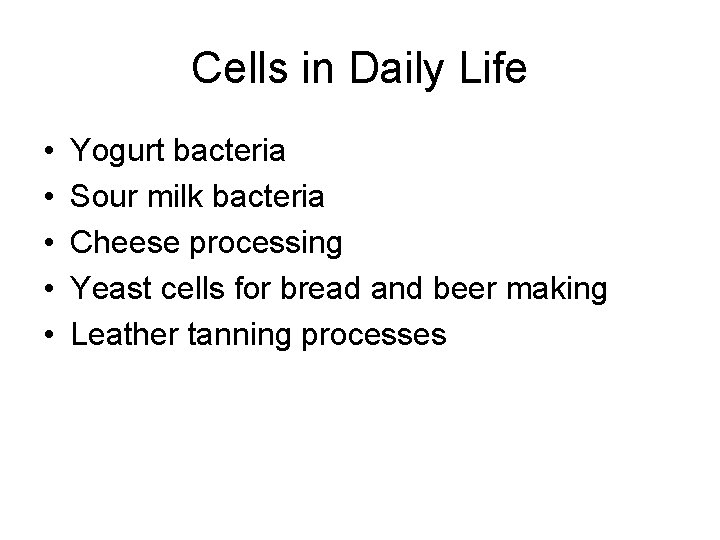 Cells in Daily Life • • • Yogurt bacteria Sour milk bacteria Cheese processing