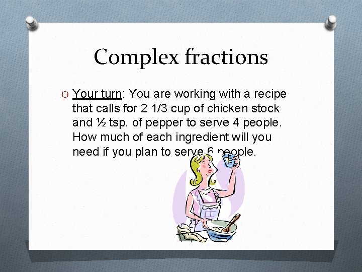 Complex fractions O Your turn: You are working with a recipe that calls for