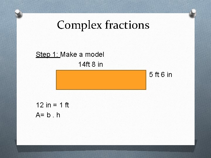 Complex fractions Step 1: Make a model 14 ft 8 in 5 ft 6