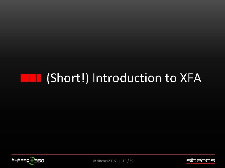 (Short!) Introduction to XFA © siberas 2016 | 10 / 59 