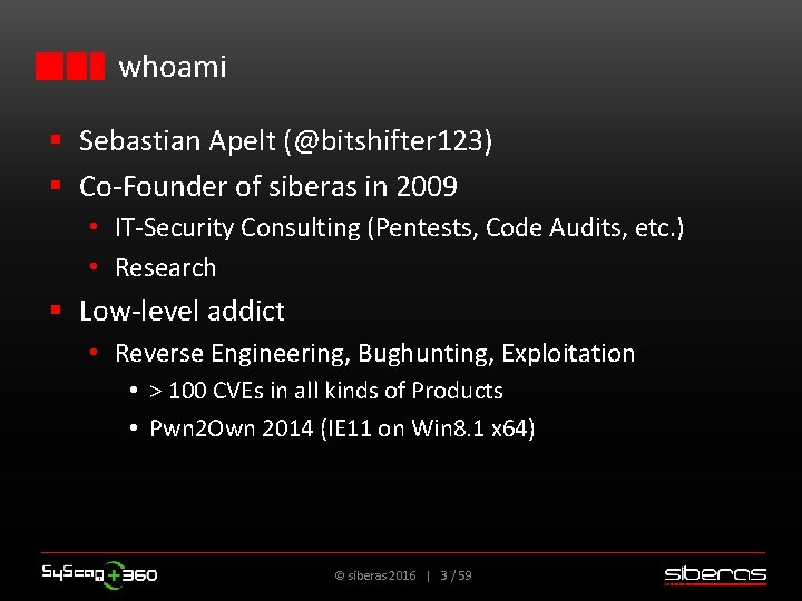 whoami § Sebastian Apelt (@bitshifter 123) § Co-Founder of siberas in 2009 • IT-Security