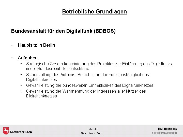 Betriebliche Grundlagen Bundesanstalt für den Digitalfunk (BDBOS) • Hauptsitz in Berlin • Aufgaben: •