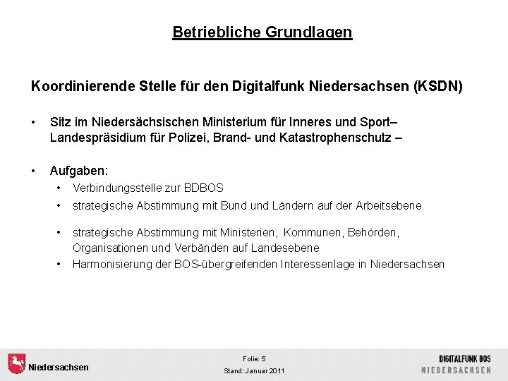 Betriebliche Grundlagen Koordinierende Stelle für den Digitalfunk Niedersachsen (KSDN) • Sitz im Niedersächsischen Ministerium