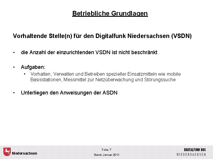 Betriebliche Grundlagen Vorhaltende Stelle(n) für den Digitalfunk Niedersachsen (VSDN) • die Anzahl der einzurichtenden