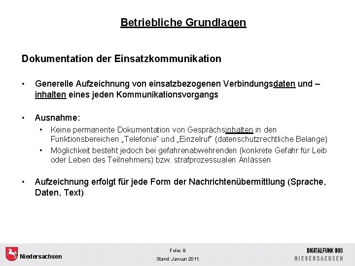 Betriebliche Grundlagen Dokumentation der Einsatzkommunikation • Generelle Aufzeichnung von einsatzbezogenen Verbindungsdaten und – inhalten