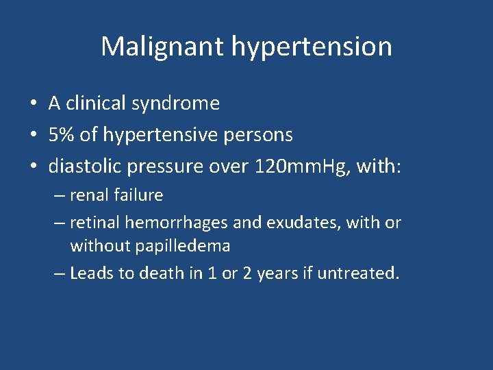 Malignant hypertension • A clinical syndrome • 5% of hypertensive persons • diastolic pressure
