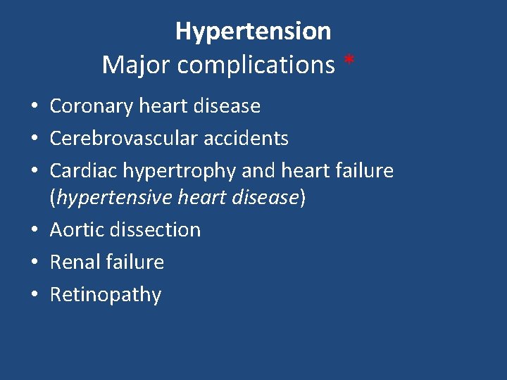 Hypertension Major complications * • Coronary heart disease • Cerebrovascular accidents • Cardiac hypertrophy