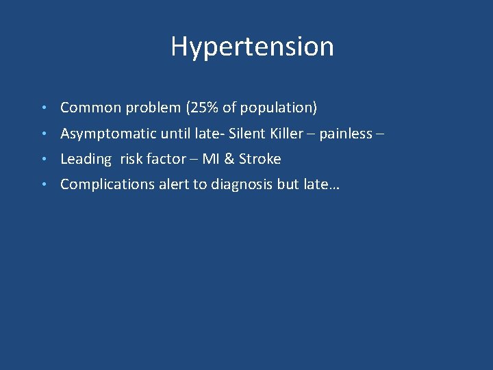 Hypertension • Common problem (25% of population) • Asymptomatic until late- Silent Killer –